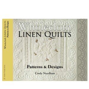 Quilting “Wholecloth Linen Quilts: Patterns & Designs” Cindy Needham book NEW